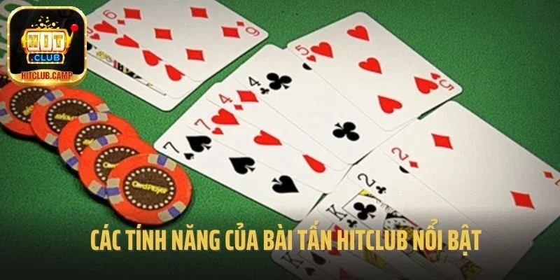 Các tính năng của bài Tấn Hitclub nổi bật