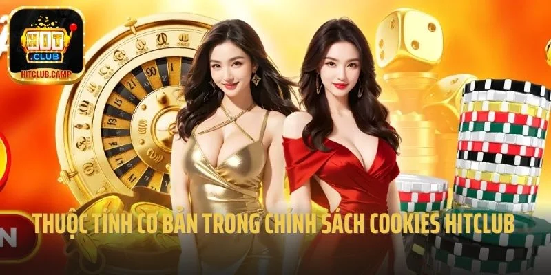 Những thuộc tính cơ bản có trong chính sách cookies Hitclub