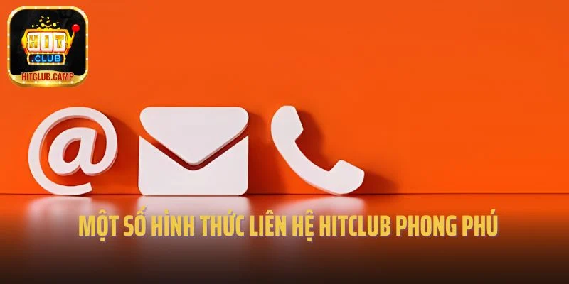 Một số hình thức liên hệ Hitclub phong phú