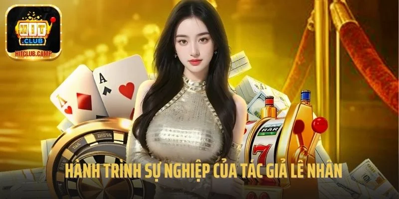 Hành trình sự nghiệp của tác giả Lê Nhân