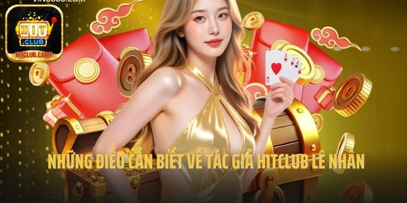 Những điều cần biết về tác giả Hitclub Lê Nhân