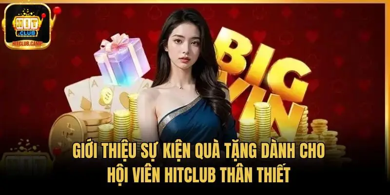 Giới thiệu sự kiện quà tặng dành cho hội viên HitClub thân thiết